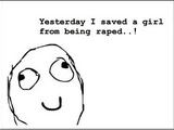 Yesterday I Saved A Girl From Being Raped...